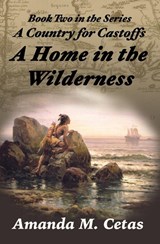 A Home in the Wilderness - Amanda M Cetas - 9781956277005