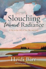 Slouching Toward Radiance - BARR,  Heidi - 9781956368819