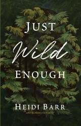Just Wild Enough - Heidi Barr - 9781956368826