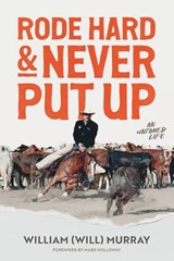 Rode Hard & Never Put Up - William (Will) Murray - 9781956375541