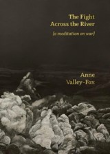 The Fight Across the River: [a meditation on war] - Anne Valley-Fox - 9781956375565