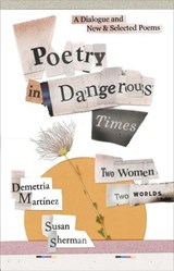 Poetry in Dangerous Times: Two Women, Two Worlds: A Dialogue and New & Selected Poems - Demetria Martínez ; Susan Sherman - 9781956375626