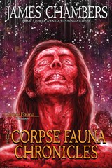 The Corpse Fauna Chronicles - James Chambers - 9781956463132