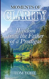 Moments of Clarity - Tom Yohe - 9781956520040