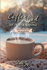 Coffee with God and Joy in the Winter Mornings - Debb Joy - 9781956520187