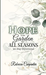 Hope in the Garden for All Season - Rebecca Carpenter - 9781956520194