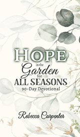 Hope in the Garden for All Season - Rebecca Carpenter - 9781956520200