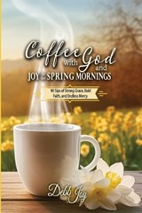 Coffee with God and Joy in the Spring Mornings - Debb Joy - 9781956520446