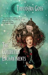 The Collected Enchantments - Theodora Goss - 9781956522020