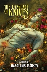 The Language of Knives: Stories - Haralambi Markov - 9781956522051