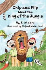 Chip and Flip Meet the King of the Jungle - W. S. Moore - 9781956543919