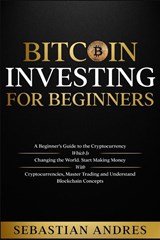 Bitcoin investing for beginners - Sebastian Andres - 9781956570243