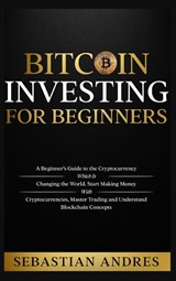 Bitcoin investing for beginners - Sebastian Andres - 9781956570311