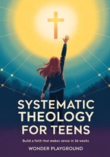 Systematic Theology for Teens - Wonder Playground - 9781956570878