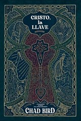 Cristo, La Llave: La Centralidad de Cristo En El Antiguo Testamento - Chad Bird - 9781956658521
