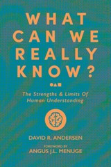 What Can We Really Know?: The Strengths and Limits of Human Understanding - David R. Andersen - 9781956658545
