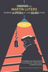 Comentario de Martín Lutero Sobre La Epístola a Los Gálatas (1535): Conferencias Transcritas Por Estudiantes Y Traducidas Al Español de Hoy - Haroldo S. Camacho - 9781956658903