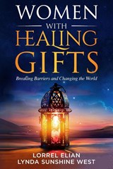 Women with Healing Gifts - Lynda Sunshine West ; Lorrel Elian ; Nasirra R Ahamed - 9781956665307