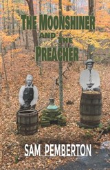 The Moonshiner and the Preacher - Sam Pemberton - 9781956806540
