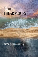 Sh'ma, I Hear Voices - Merle Heidi Molofsky - 9781956864748