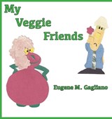 My Veggie Friends - Eugene M Gagliano - 9781956881332