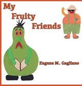 My Fruity Friends - Eugene M Gagliano - 9781956881479