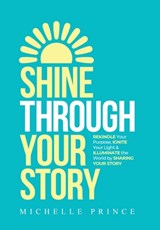 Prince, M: Shine Through Your Story - Michelle Prince - 9781956914177