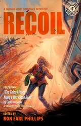 Shotgun Honey Presents: Recoil - Ron Earl Phillips - 9781956957310