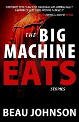 The Big Machine Eats - Beau Johnson - 9781956957952
