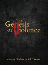 The Genesis of Violence - DISTEFANO,  Matthew J - 9781957007021