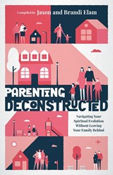Parenting Deconstructed - Jason Elam ; Brandi Elam - 9781957007328