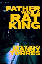 Father Was A Rat King - Manny Torres - 9781957034072