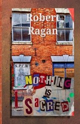 Nothing Is Sacred - Robert Ragan - 9781957034492