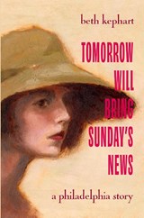 Tomorrow Will Bring Sunday's News - Beth Kephart - 9781957057194