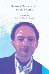 Before Traveling to Alabama - David Allen Case - 9781957062099