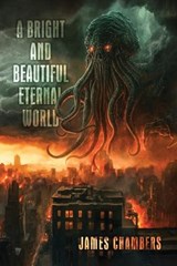 A Bright and Beautiful Eternal World - James Chambers - 9781957121567