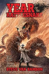 Year of the Rattlesnake: Tales of Revenants, Revolvers and a Weird West that never was - Steve Van Samson - 9781957121604