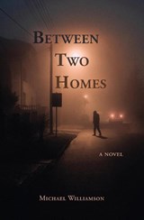 Between Two Homes - Michael Williamson - 9781957184456