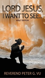 Lord Jesus, I Want To See... - VU,  Peter G - 9781957203638