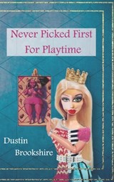 Never Picked First For Playtime - Dustin Brookshire - 9781957248103