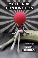 Mother as Conjunction - Erin Murphy - 9781957248622
