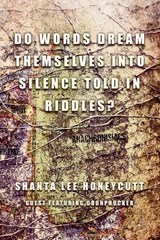 Do Words Dream Themselves Into Silence Told In Riddles? - Shanta Lee Honeycutt - 9781957248653