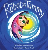 The Robot on My Tummy - Gillian King-Cargile - 9781957266039