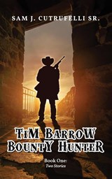 Tim Barrow Bounty Hunter - Sam J Cutrufelli - 9781957312682
