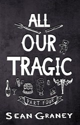 All Our Tragic - Part IV - Sean Graney - 9781957328294