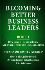 Becoming Better Business Leaders - Albert B. Blixt ; Mike Hackney ; Robert Grossman - 9781957328577
