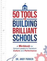50 Tools for Building Brilliant Schools - Dr Andy Parker - 9781957343990