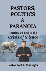 Pastors, Politics & Paranoia - Joel Rissinger - 9781957351896