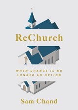 ReChurch: When Change Is No Longer an Option - Sam Chand - 9781957369938
