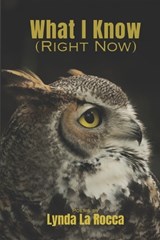 What I Know (Right Now) - Lynda La Rocca - 9781957483450